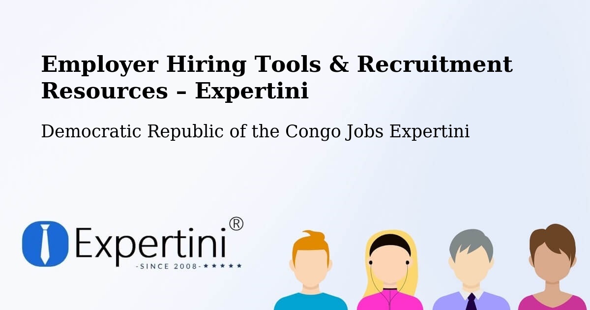 Employer Hiring Tools & Recruitment Resources – Kipushi - Kipushi, Democratic Republic of the Congo Jobs Expertini
