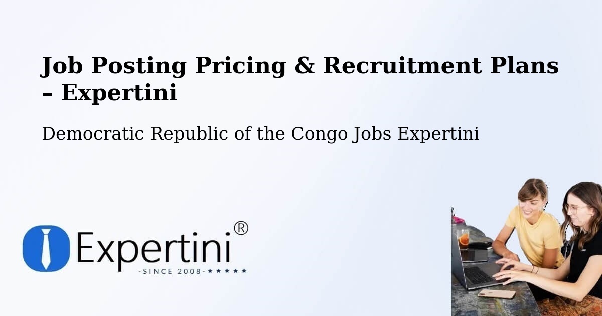 Job Posting Pricing & Recruitment Plans – Kipushi - Kipushi, Democratic Republic of the Congo Jobs Expertini